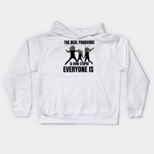 The real pandemic is how stupid everyone is Kids Hoodie